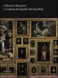 Collezione Borromeo. La galleria dei quadri dell'Isola Bella