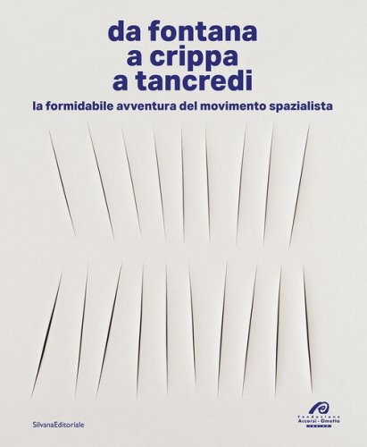 Da Fontana, a Crippa, a Tancredi. La formidabile avventura del movimento spazialista