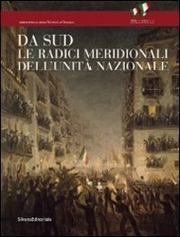 Da Sud. Le radici meridionali dell'unit&agrave; nazionale