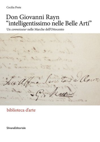 Don Giovanni Rayn &laquo;intelligentissimo nelle Belle Arti&raquo;. Un connoisseur nelle Marche dell'Ottocento