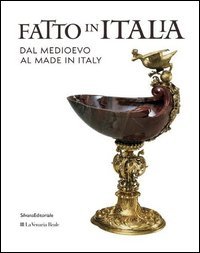 Fatto in Italia dal Medioevo al made in Italy