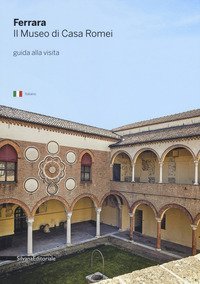 Ferrara. Il museo di Casa Romei. Guida alla visita