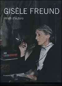Gis&egrave;le Freund. Ritratti d'autore. Catalogo della mostra (Milano, 13 gennaio-24 febbraio 2008)