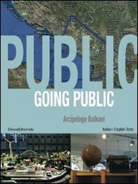 Going public '10. Arcipelago Balkani. Arte, geopolitica e creativit&agrave;. Ediz. italiana e inglese