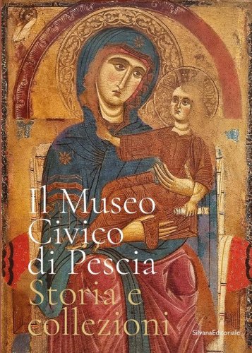 Il museo civico di Pescia. Storia e collezioni