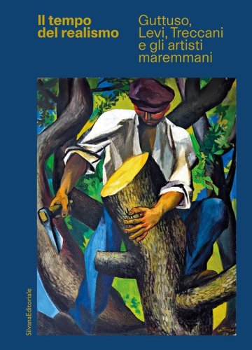 Il tempo del realismo. Guttuso, Levi, Treccani e gli artisti maremmani