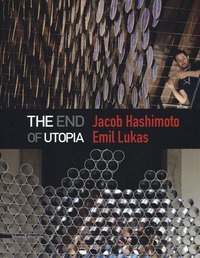 Jacob Hashimoto, Emil Lukas. The end of utopia. Catalogo della mostra (Venezia, 13 maggio-30 luglio 2017)