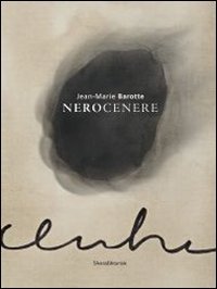 Jean-Marie Barotte. Nerocenere. Catalogo della mostra (Milano, 23 gennaio-23 febbraio 2014). Ediz. italiana e francese - FEBBRAIO 2014). EDIZ. ITALIANA E FRANCESE