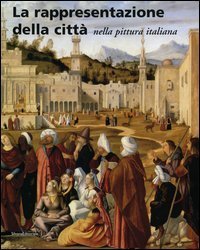 La rappresentazione della citt&agrave; nella pittura italiana