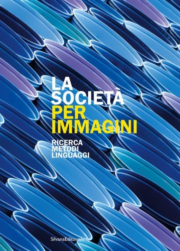 La societ&agrave; per immagini. Ricerca, metodi, linguaggi