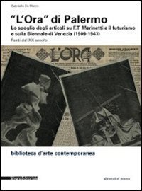 &laquo;L'Ora&raquo; di Palermo. Lo spoglio degli articoli su F.T. Marinetti e il futurismo e sulla Biennale di Venezia (1909-1943). Fonti del XX secolo