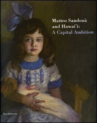 Matteo Sandon&agrave; and Hawai'i: a capital ambition. Catalogo della mostra (Honolulu, 25 ottobre 2007-24 febbraio 2008)