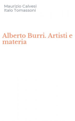 Alberto Burri. Artisti e materia