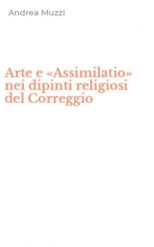 Arte e &laquo;Assimilatio&raquo; nei dipinti religiosi del Correggio