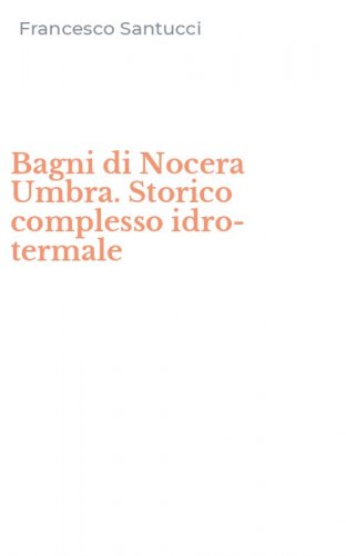 Bagni di Nocera Umbra. Storico complesso idro-termale