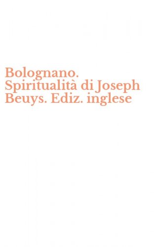 Bolognano. Spiritualit&agrave; di Joseph Beuys. Ediz. inglese