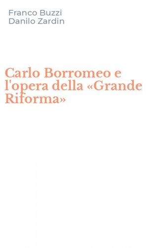 Carlo Borromeo e l'opera della &laquo;Grande Riforma&raquo;