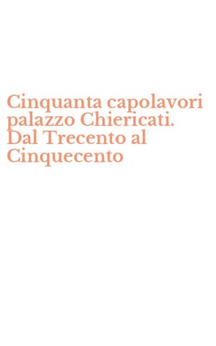 Cinquanta capolavori palazzo Chiericati. Dal Trecento al Cinquecento