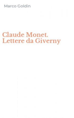 Claude Monet. Lettere da Giverny
