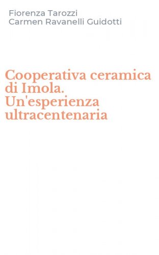 Cooperativa ceramica di Imola. Un'esperienza ultracentenaria