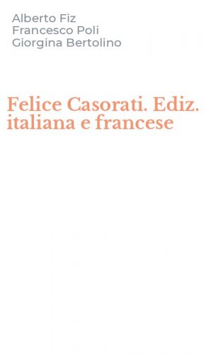 Felice Casorati. Ediz. italiana e francese