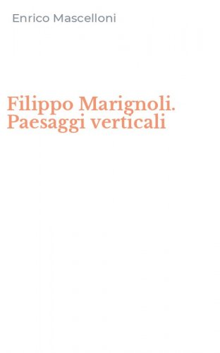 Filippo Marignoli. Paesaggi verticali