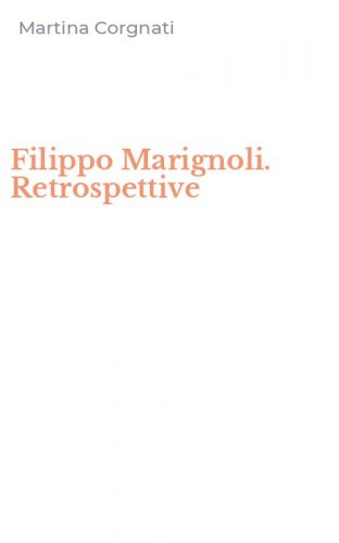 Filippo Marignoli. Retrospettive