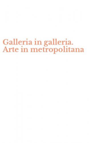 Galleria in galleria. Arte in metropolitana