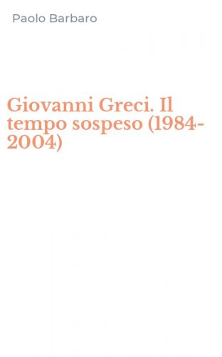 Giovanni Greci. Il tempo sospeso (1984-2004)