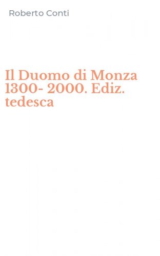 Il Duomo di Monza 1300-2000. Ediz. tedesca