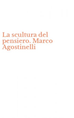 La scultura del pensiero. Marco Agostinelli