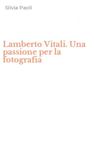 Lamberto Vitali. Una passione per la fotografia