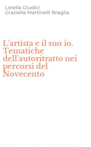 L'artista e il suo io. Tematiche dell'autoritratto nei percorsi del Novecento