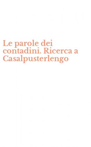 Le parole dei contadini. Ricerca a Casalpusterlengo