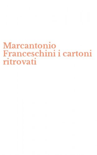 Marcantonio Franceschini i cartoni ritrovati