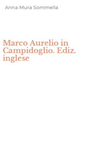 Marco Aurelio in Campidoglio. Ediz. inglese