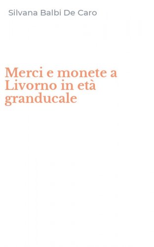 Merci e monete a Livorno in et&agrave; granducale