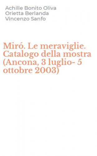 Mir&oacute;. Le meraviglie. Catalogo della mostra (Ancona, 3 luglio-5 ottobre 2003)
