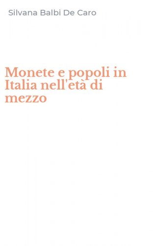 Monete e popoli in Italia nell'et&agrave; di mezzo