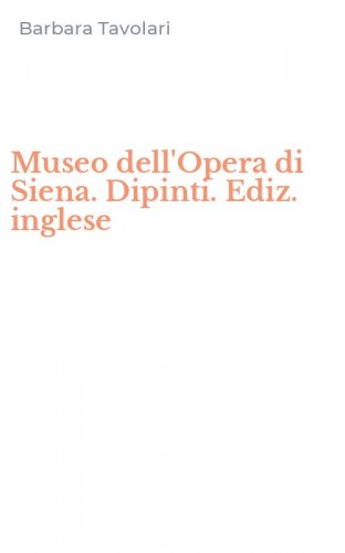 Museo dell'Opera di Siena. Dipinti. Ediz. inglese