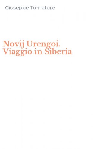 Novij Urengoi. Viaggio in Siberia