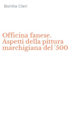 Officina fanese. Aspetti della pittura marchigiana del '500