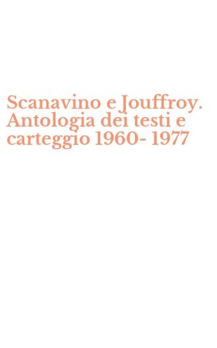 Scanavino e Jouffroy. Antologia dei testi e carteggio 1960-1977