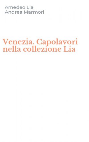 Venezia. Capolavori nella collezione Lia