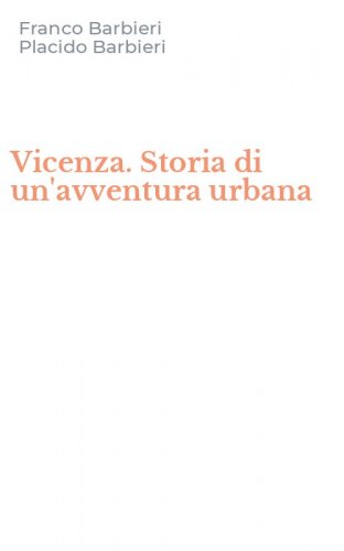 Vicenza. Storia di un'avventura urbana
