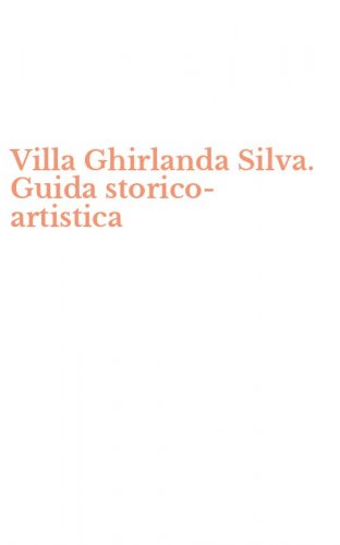 Villa Ghirlanda Silva. Guida storico-artistica