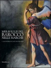 Meraviglie del barocco nelle Marche. Catalogo della mostra (San Severino Marche, 25 luglio-12 dicembre 2010)