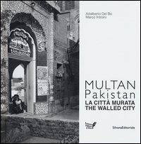 Multan, Pakistan. La citt&agrave; murata. Ediz. italiana e inglese
