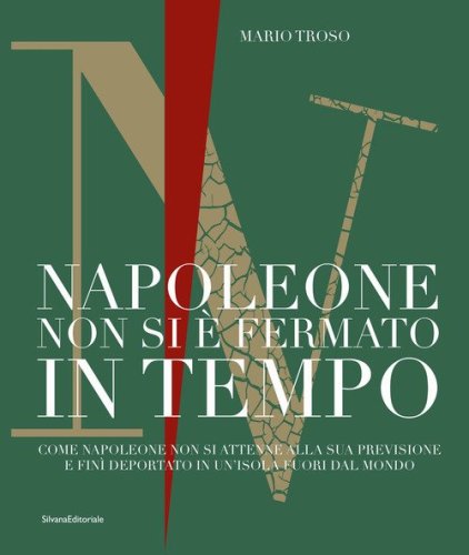Napoleone non si &egrave; fermato in tempo. Come Napoleone non si attenne alla sua previsione e fin&igrave; deportato in un'isola fuori dal mondo
