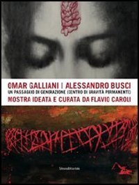 Omar Galliani-Alessandro Busci. Un passaggio di generazione (centro di gravit&agrave; permanente)